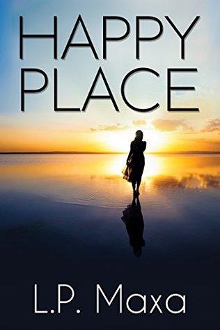 Happy Place by L.P. Maxa Book Summary
