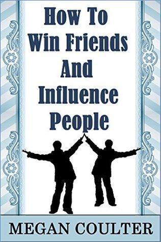 How to Win Friends and Influence People by Megan Coulter Book Summary