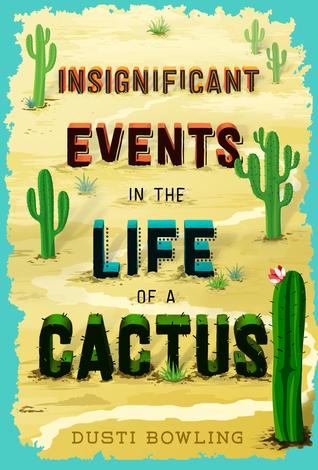 Insignificant Events in the Life of a Cactus by Dusti Bowling Book Summary