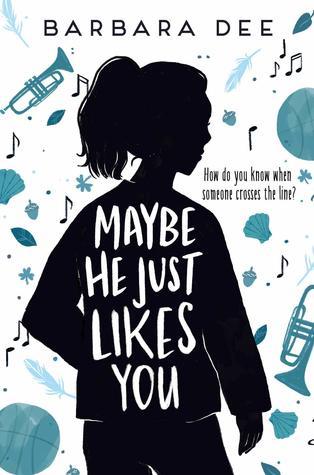 Maybe He Just Likes You by Barbara Dee Book Summary