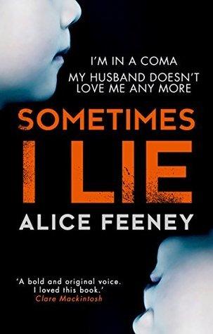 Sometimes I Lie by Alice Feeney Book Summary