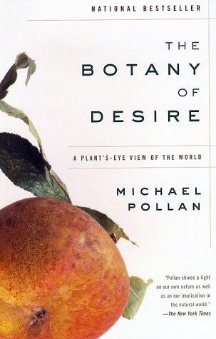The Botany of Desire: A Plant's-Eye View of the World by Michael Pollan Book Summary
