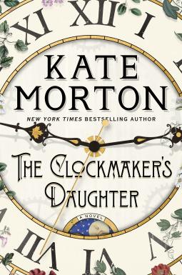 The Clockmaker's Daughter by Kate Morton Book Summary