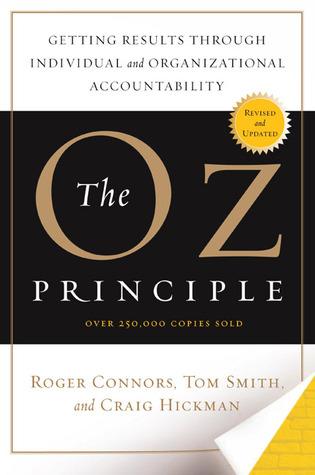 The Oz Principle: Getting Results Through Individual and Organizational Accountability by Roger Connors