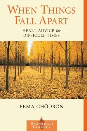 When Things Fall Apart: Heart Advice for Difficult Times by Pema Ch√∂dr√∂n Book Summary